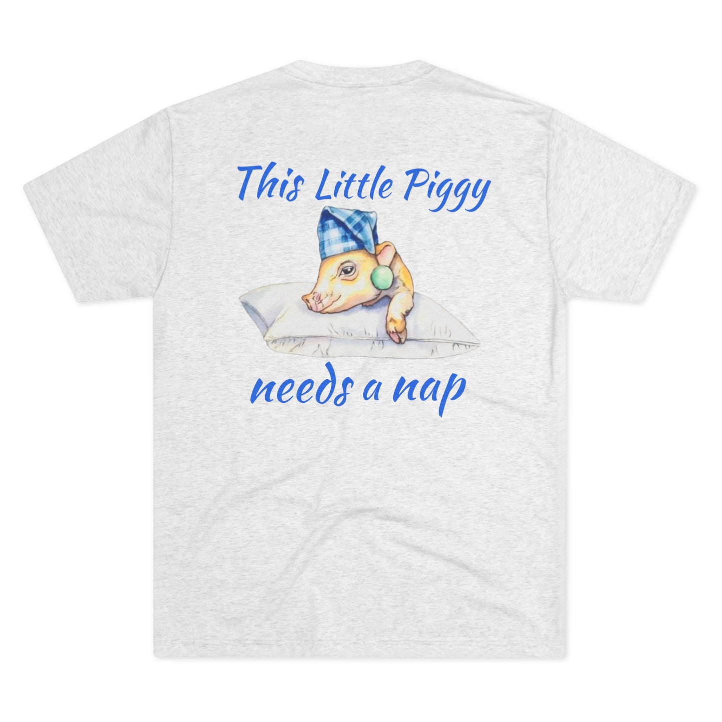 This Little Piggy needs a nap back print Unisex Tri-Blend Crew Tee