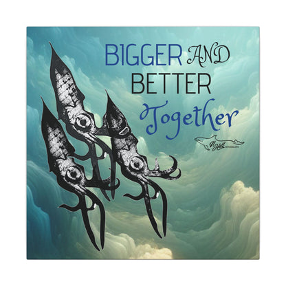 Bigger And Better Together Matte Canvas 12" x 16", Stretched, 0.75"
