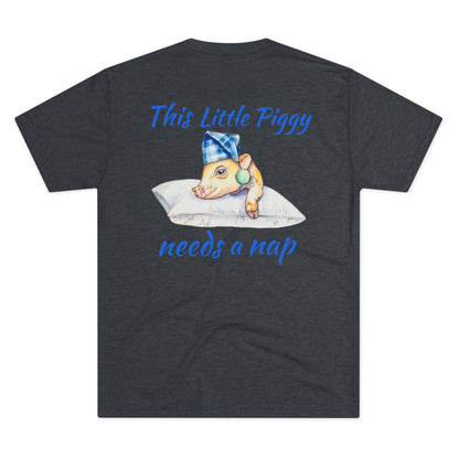This Little Piggy needs a nap back print Unisex Tri-Blend Crew Tee