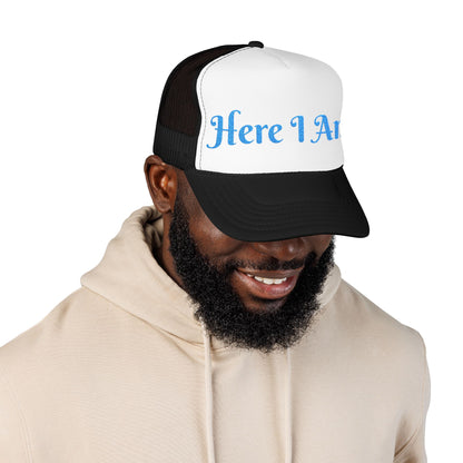 Here I Am Foam Trucker Hat (Embroidery)