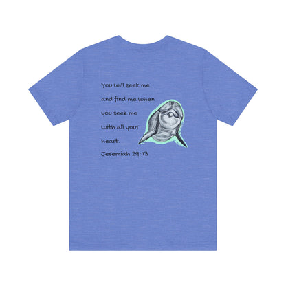 Seeking Dolphin/Scripture Unisex Jersey Short Sleeve Tee