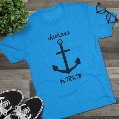 Anchored in Truth Unisex Tri-Blend Crew Tee