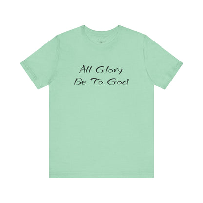 All Glory Be To God Jersey Short Sleeve Tee