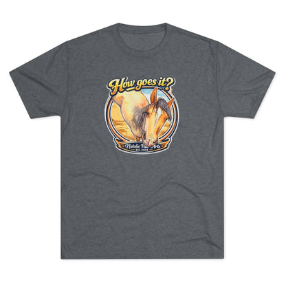 How goes it Horse  Unisex Tri-Blend Crew Tee