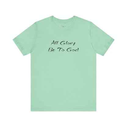 All Glory Be To God Jersey Short Sleeve Tee