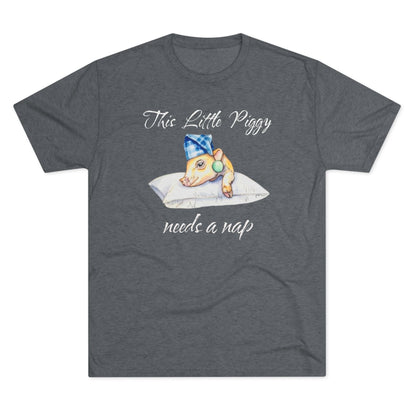 This Little Piggy needs a nap Unisex Tri-Blend Crew Tee