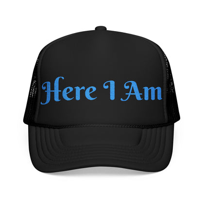 Here I Am Foam Trucker Hat (Embroidery)