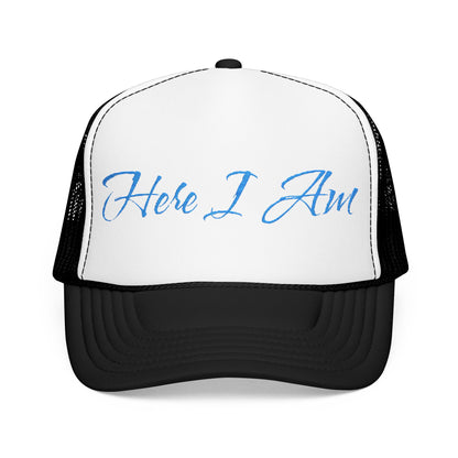 Here I Am Foam Trucker Hat (Embroidery)