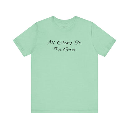 All Glory Be To God Jersey Short Sleeve Tee