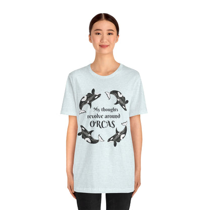 My Thoughts Revolve Around Orcas Unisex Jersey Short Sleeve Tee