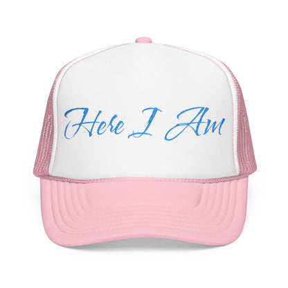 Here I Am Foam Trucker Hat (Embroidery)