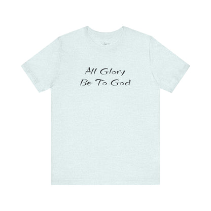 All Glory Be To God Jersey Short Sleeve Tee