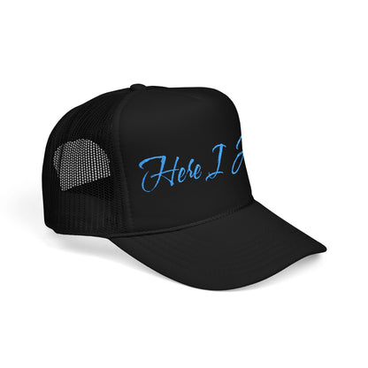 Here I Am Foam Trucker Hat (Embroidery)