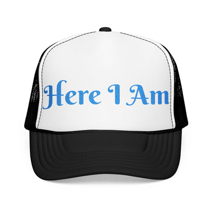 Here I Am Foam Trucker Hat (Embroidery)