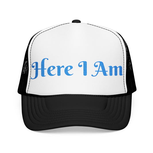 Here I Am Foam Trucker Hat (Embroidery)