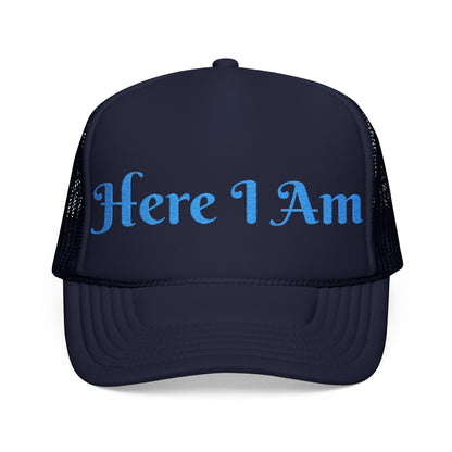 Here I Am Foam Trucker Hat (Embroidery)
