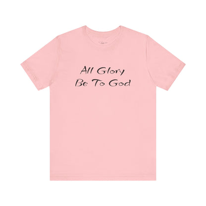 All Glory Be To God Jersey Short Sleeve Tee