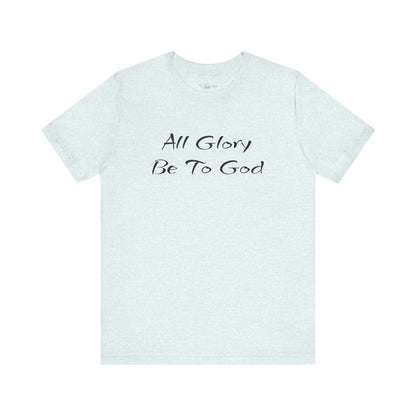 All Glory Be To God Jersey Short Sleeve Tee