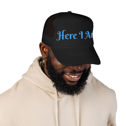 Here I Am Foam Trucker Hat (Embroidery)