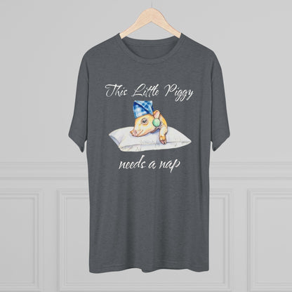 This Little Piggy needs a nap Unisex Tri-Blend Crew Tee