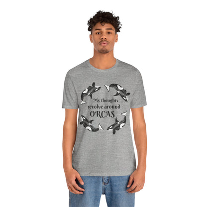 My Thoughts Revolve Around Orcas Unisex Jersey Short Sleeve Tee