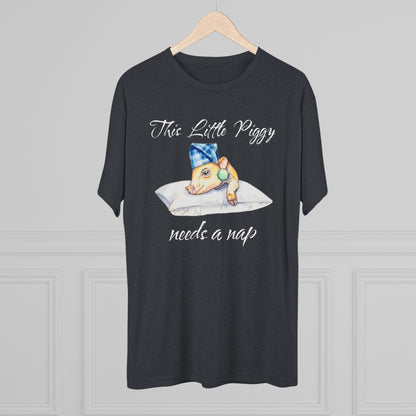 This Little Piggy needs a nap Unisex Tri-Blend Crew Tee